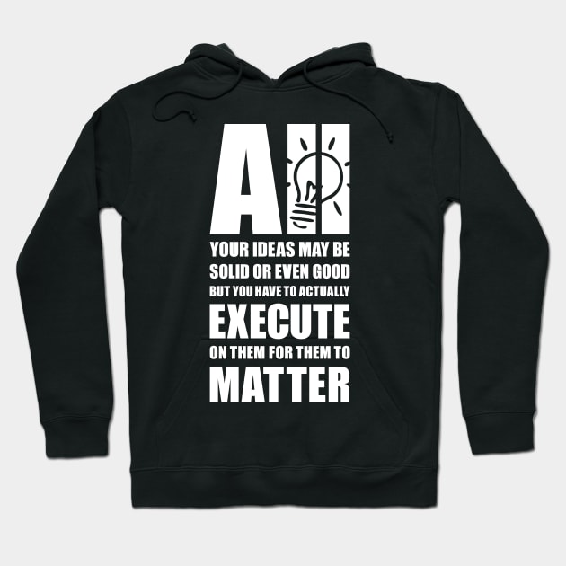 Execute your ideas Hoodie by AyeletFleming